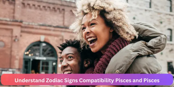 Understand Zodiac Signs Compatibility Pisces and Pisces